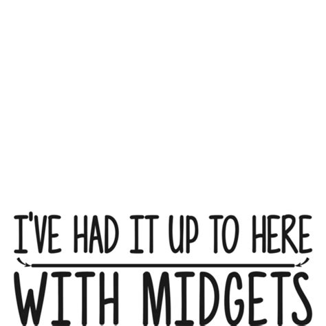 Ive Had It Up To Here With Midgets Shirt Shirt