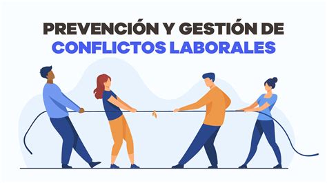 Prevención Y Gestión De Conflictos Laborales