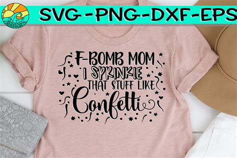 Free Free 119 F Bomb Mom I Sprinkle F-Bombs Like Confetti Svg Free SVG PNG EPS DXF File