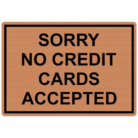 American express offers several credit cards that don't have an annual fee, which could be a good fit if you don't expect to regularly use the card or you simply don't like the. Sorry No Credit Cards Accepted Engraved Sign EGRE-15806-BLKonCPR