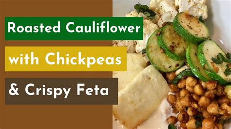 Meatless Meal Idea Roasted Cauliflower With Chickpeas Crispy Feta