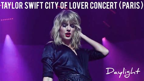 Taylor Swift Daylight Live From City Of Lover Concert Paris Youtube