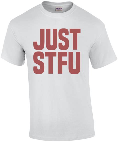 Just Stfu Funny Offensive T Shirt