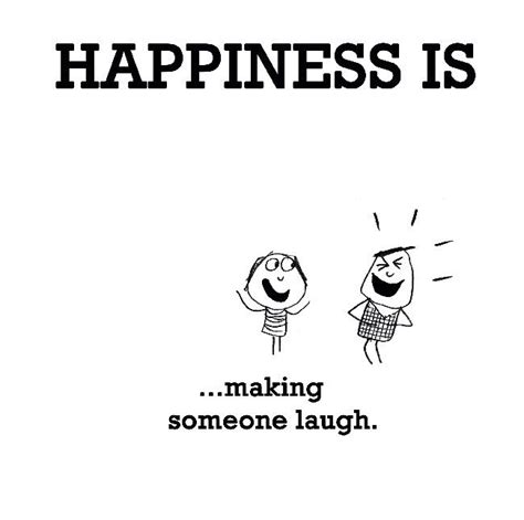Making Someone Laugh Cute Happy Quotes Happy Quotes Funny Happy