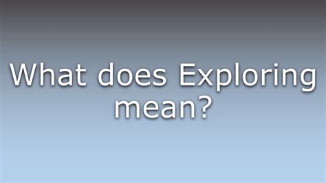 What Does Exploring Mean Youtube