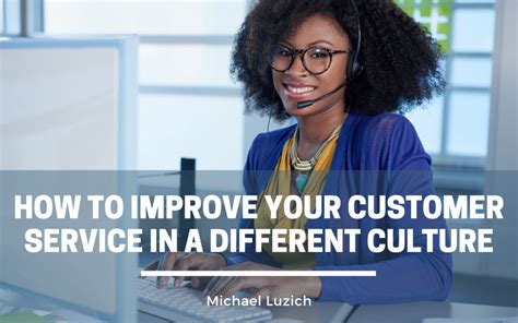 How To Improve Your Customer Service In A Different Culture Michael