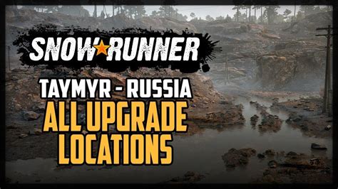 Snowrunner All Upgrade Locations Taymyr Youtube