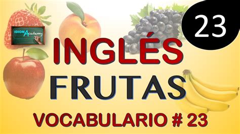 Vocabulario En Ingles 23 Las Frutas Fruit Youtube