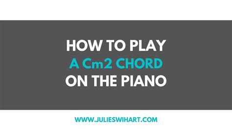 How To Play A Cm2 Chord On The Piano Julie Swihart