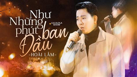 NHƯ NHỮNG PHÚT BAN ĐẦU HOÀI LÂM live at Lululola YouTube Music