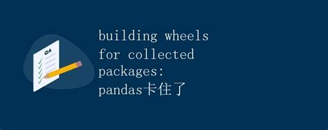 Building Wheels For Collected Packages Pandas