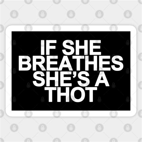 If She Breathes Shes A Thot Funny Meme Saying If She Breathes Shes A Thot Aufkleber