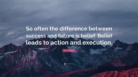 Jon Gordon Quote So Often The Difference Between Success And Failure