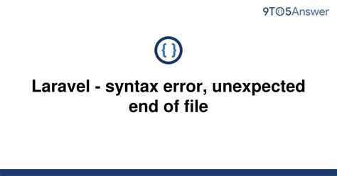 Solved Laravel Syntax Error Unexpected End Of File To Answer