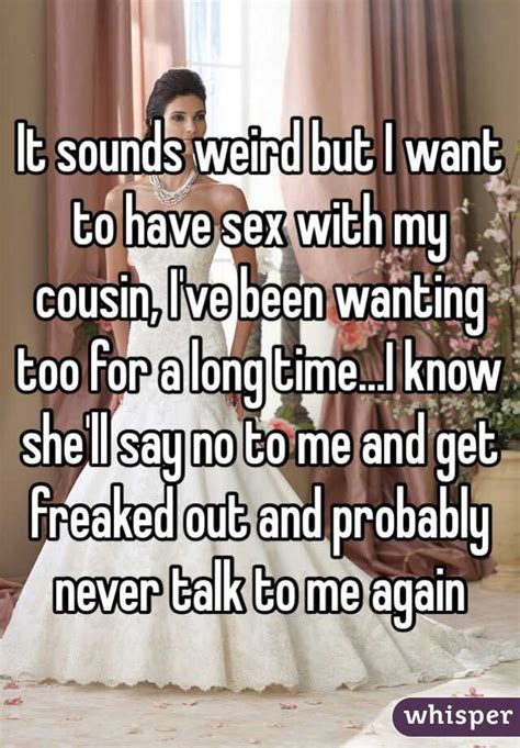 It Sounds Weird But I Want To Have Sex With My Cousin I Ve Been Wanting Too For A Long Time I