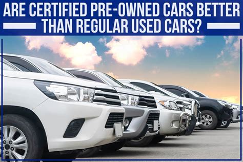 Are Certified Pre Owned Cars Better Than Regular Used Cars Johnson