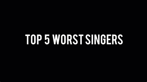 Top 5 Worst Singers Youtube