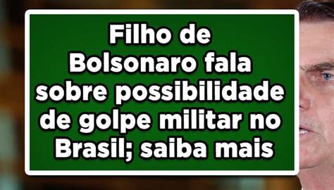 Filho De Bolsonaro Fala Sobre Possibilidade De Golpe Militar