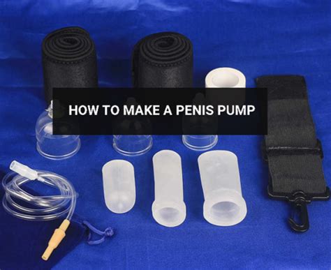 How To Make A Penis Pump Best Penis Pump