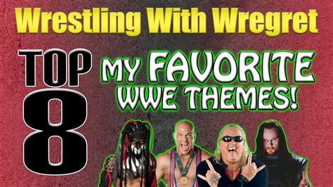 My Top 8 Favorite Wwe Themes Wrestling With Wregret Youtube