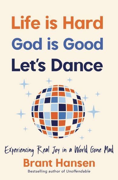 Life Is Hard God Is Good Lets Dance Experiencing Real Joy In A