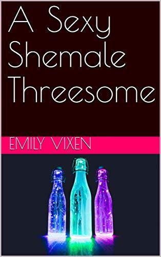 A Sexy Shemale Threesome Ebook Vixen Emily Uk Kindle Store