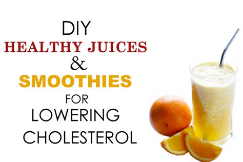 Diy Healthy Juices And Smoothies For Lowering Cholesterol