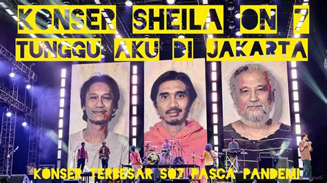 Full Konser Sheila On Tunggu Aku Di Jakarta Youtube