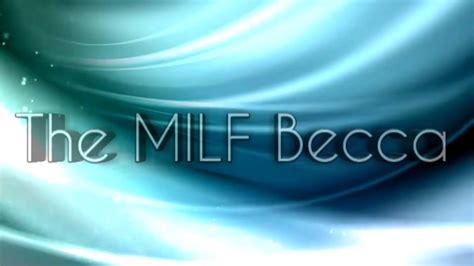 The Milf Becca My Pussy Needed This Xxx Video