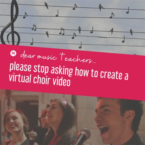 Virtual choir is an app to help musicians create video montages. Dear Music Teachers - Please Stop Asking How To Create A ...