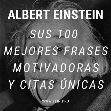 Las 100 Mejores Frases Motivadoras Y Citas únicas De Albert Einstein