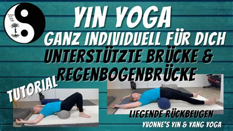 Yin Yoga Ganz Individuell Für Dich Tutorial Unterstütze Brücke Und