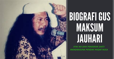 Biografi Gus Maksum Jauhari Pendiri Ikatan Pencak Silat Nahdlatul Ulama Pagar Nusa
