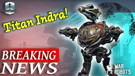 Breaking News Titan Indra First Gameplay War Robots Youtube