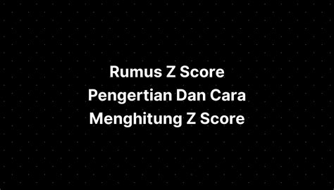 Rumus Z Score Pengertian Dan Cara Menghitung Z Score IMAGESEE