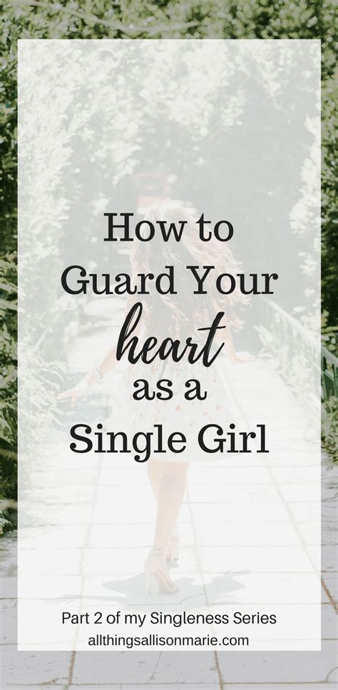 How To Guard Your Heart As A Single Girl Guard Your Heart Guard Your