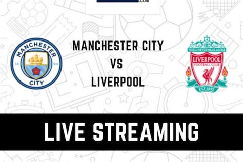 Fa Cup 2021 22 Manchester City Vs Liverpool Live Streaming When And