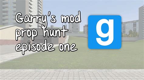 Garrys Mod Prop Hunt Ep 1 Youtube