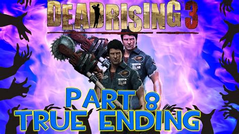 Dead Rising 3 Part 8 Nick And Chuck Finish This True Ending Youtube