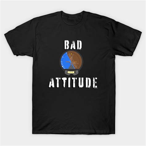 Bad Attitude Aviation Design Pilot Design T Shirt Teepublic