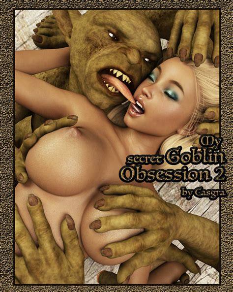 My Secret Goblin Obsession 2 Casgra Affect3d ⋆ Xxx Toons Porn