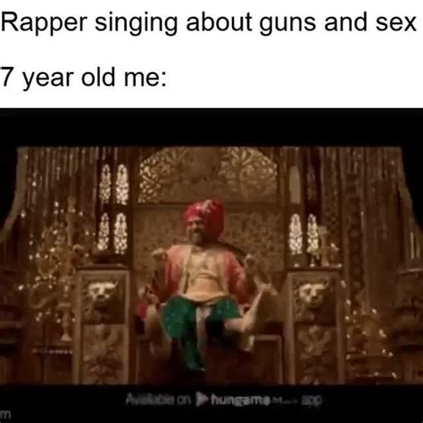 rapper singing about guns and sex 7 year old me ifunny