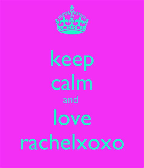 Keep Calm And Love Rachelxoxo Poster Rachel Keep Calm O Matic