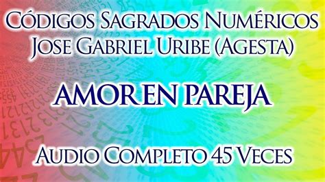 Codigos Numericos Sagrados Jose Gabriel Uribe Agesta Para Amor En Pare Códigos Sagrados