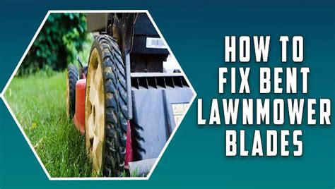 How To Fix Bent Lawnmower Blades Explained In Details