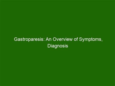 Gastroparesis An Overview Of Symptoms Diagnosis And Treatment Health