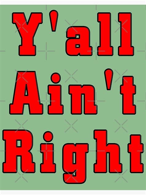 red y all aint righ humour poster by artdragont redbubble