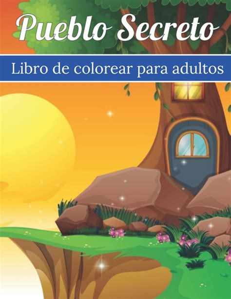 Buy Pueblo Secreto Libro De Colorear Para Adultos Escenas De Un Jard N