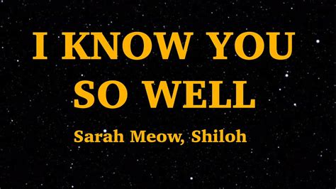 Sarah Meow Shiloh I Know You So Well Lyrics Jocelyn Flores We