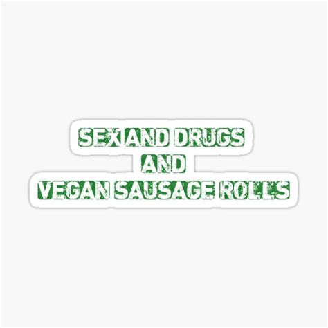 Sex And Drugs And Vegan Sausage Rolls Sticker By Wildwestgilly Redbubble
